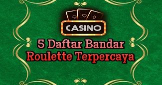 5 Daftar Bandar Roulette Terpercaya yang Harus Diketahui